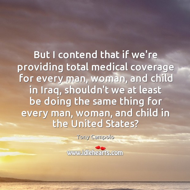 But I contend that if we’re providing total medical coverage for every Image
