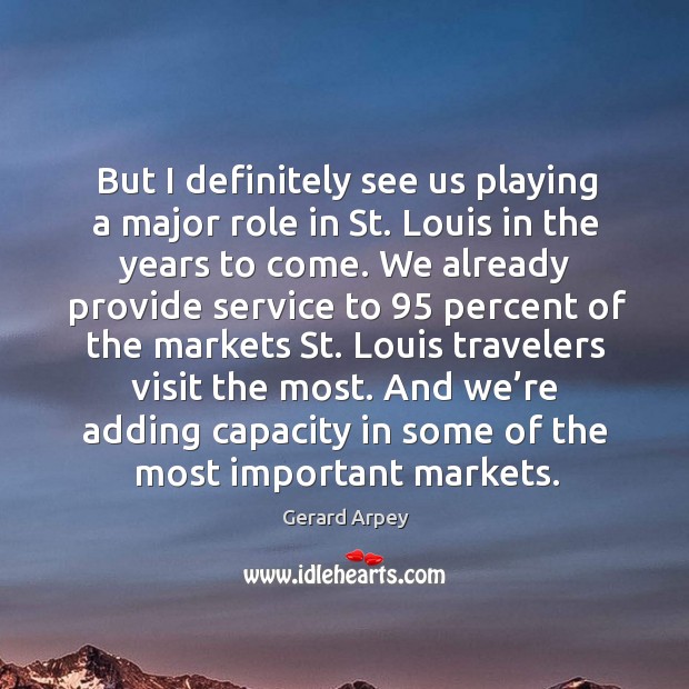 But I definitely see us playing a major role in st. Louis in the years to come. Image
