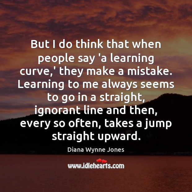 But I do think that when people say ‘a learning curve,’ Image