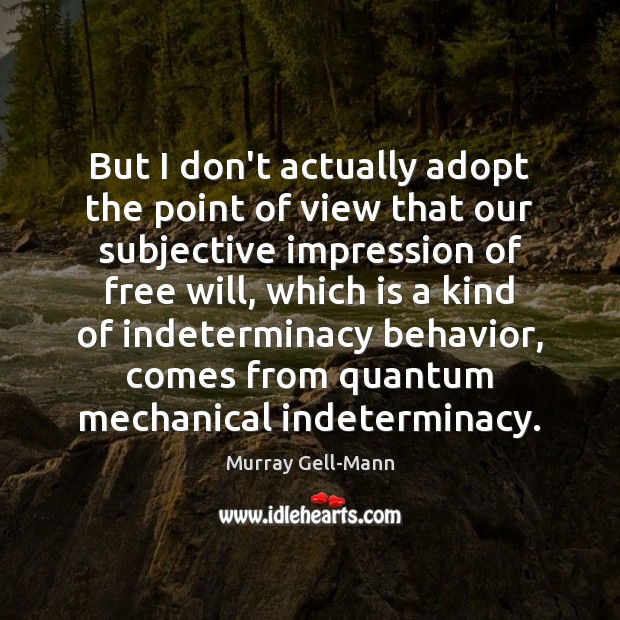 But I don’t actually adopt the point of view that our subjective Murray Gell-Mann Picture Quote