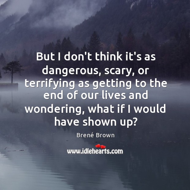 But I don’t think it’s as dangerous, scary, or terrifying as getting Image