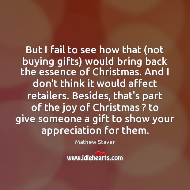 But I fail to see how that (not buying gifts) would bring Image