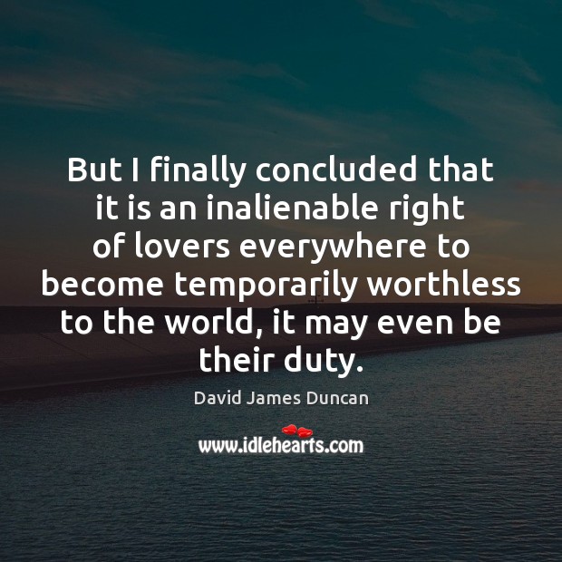 But I finally concluded that it is an inalienable right of lovers David James Duncan Picture Quote