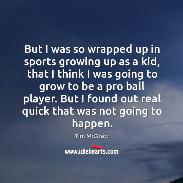 But I found out real quick that was not going to happen. Sports Quotes Image