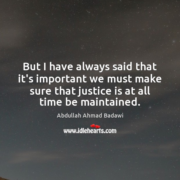 But I have always said that it’s important we must make sure Justice Quotes Image