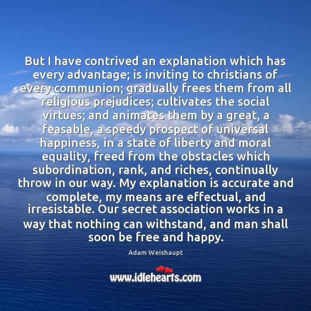 But I have contrived an explanation which has every advantage; is inviting Adam Weishaupt Picture Quote