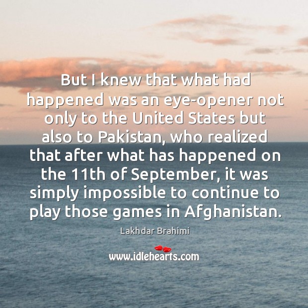 But I knew that what had happened was an eye-opener not only to the united states but Lakhdar Brahimi Picture Quote