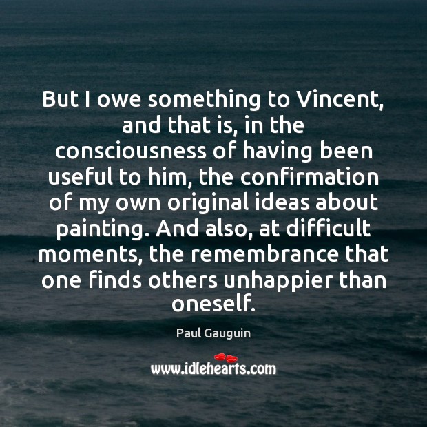 But I owe something to Vincent, and that is, in the consciousness Image
