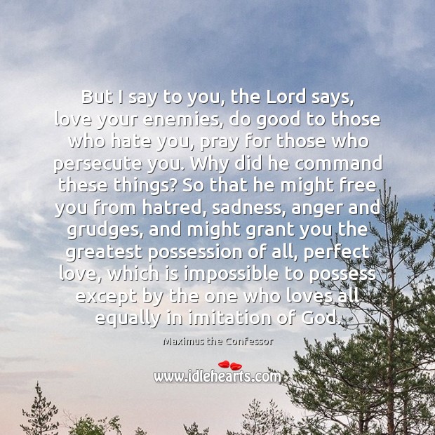 But I say to you, the Lord says, love your enemies, do Good Quotes Image