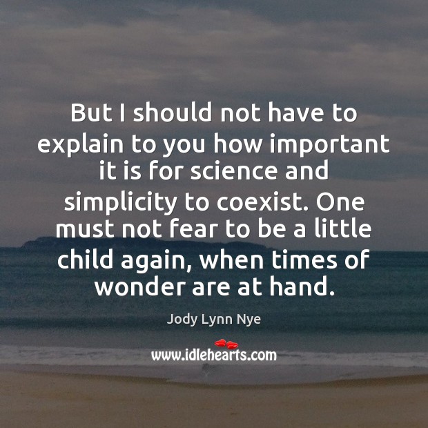 But I should not have to explain to you how important it Jody Lynn Nye Picture Quote