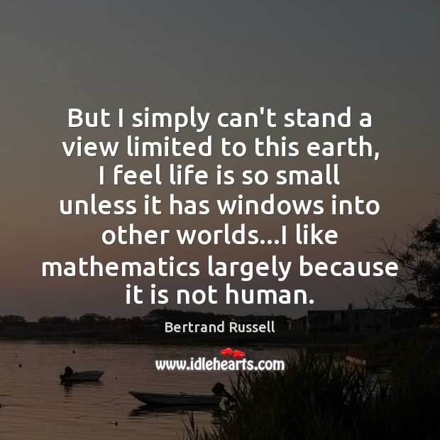 But I simply can’t stand a view limited to this earth, I Bertrand Russell Picture Quote