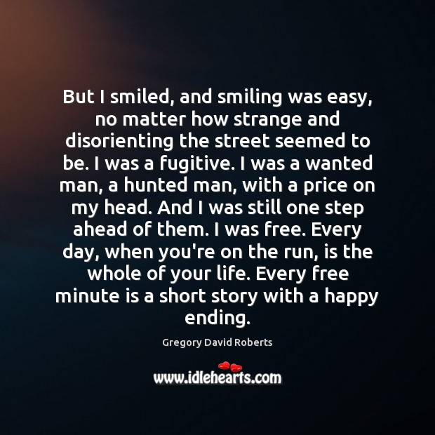 But I smiled, and smiling was easy, no matter how strange and Gregory David Roberts Picture Quote