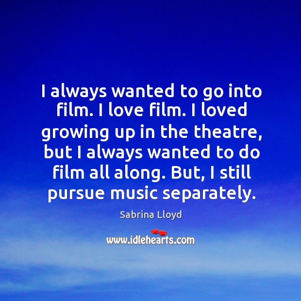 But, I still pursue music separately. Sabrina Lloyd Picture Quote