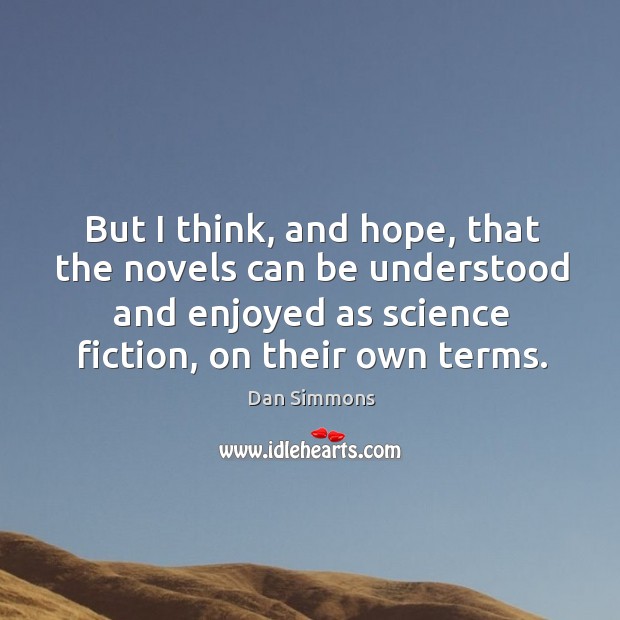 But I think, and hope, that the novels can be understood and enjoyed as science Image