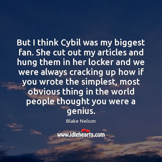 But I think Cybil was my biggest fan. She cut out my Image