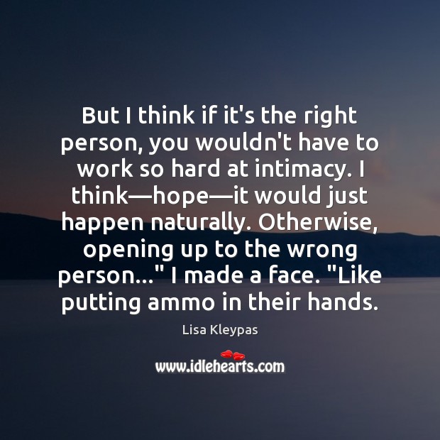 But I think if it’s the right person, you wouldn’t have to Lisa Kleypas Picture Quote