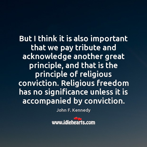 But I think it is also important that we pay tribute and John F. Kennedy Picture Quote
