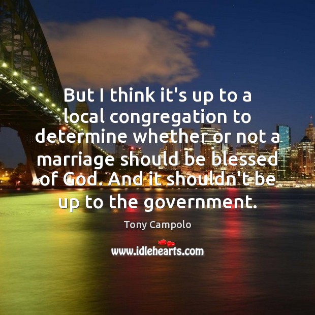 But I think it’s up to a local congregation to determine whether Government Quotes Image