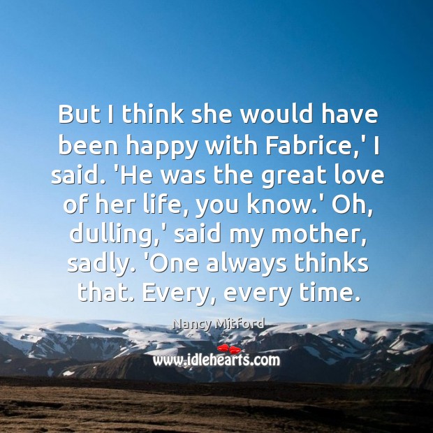 But I think she would have been happy with Fabrice,’ I Nancy Mitford Picture Quote