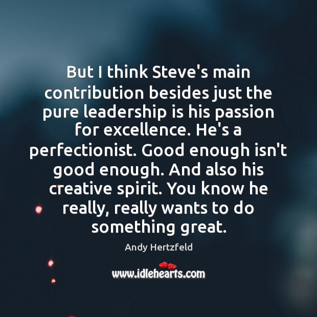 But I think Steve’s main contribution besides just the pure leadership is Leadership Quotes Image