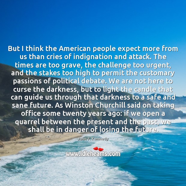 But I think the American people expect more from us than cries John F. Kennedy Picture Quote