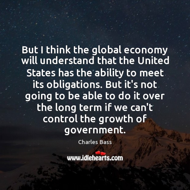 But I think the global economy will understand that the United States Charles Bass Picture Quote