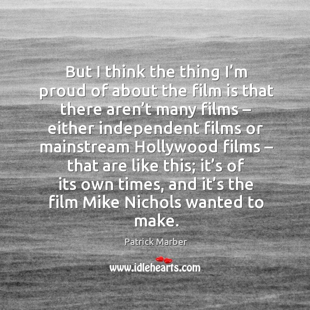 But I think the thing I’m proud of about the film is that there aren’t many Patrick Marber Picture Quote