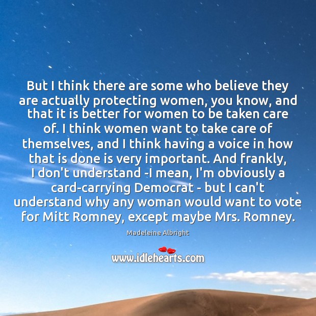 But I think there are some who believe they are actually protecting Madeleine Albright Picture Quote