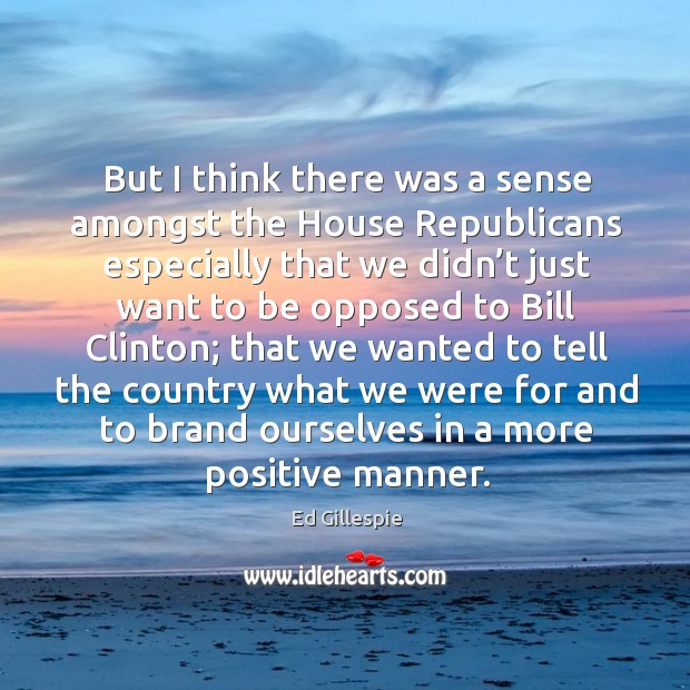 But I think there was a sense amongst the house republicans especially that we didn’t just Image