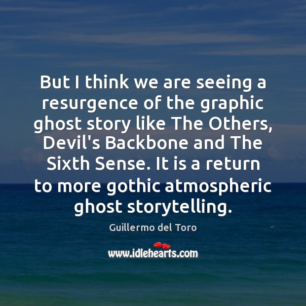 But I think we are seeing a resurgence of the graphic ghost Guillermo del Toro Picture Quote