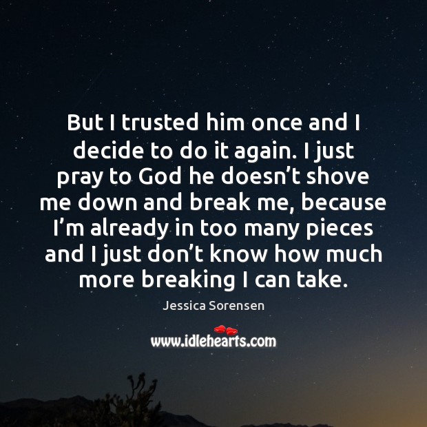 But I trusted him once and I decide to do it again. Image