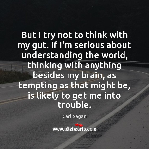 But I try not to think with my gut. If I’m serious Understanding Quotes Image
