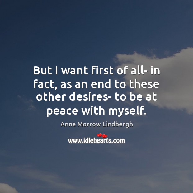 But I want first of all- in fact, as an end to Anne Morrow Lindbergh Picture Quote