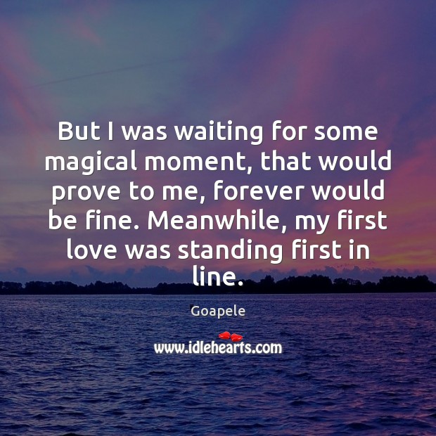 But I was waiting for some magical moment, that would prove to Goapele Picture Quote