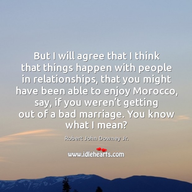 But I will agree that I think that things happen with people in relationships Image