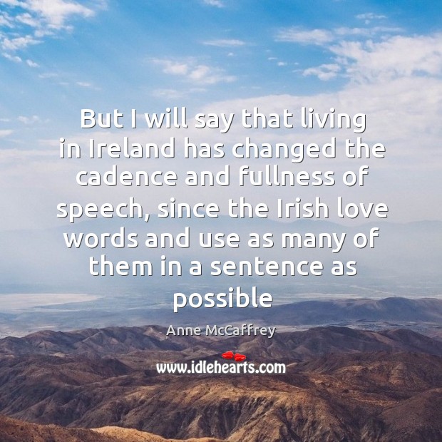 But I will say that living in Ireland has changed the cadence Anne McCaffrey Picture Quote