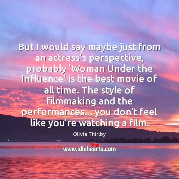 But I would say maybe just from an actress’s perspective, probably ‘Woman Olivia Thirlby Picture Quote