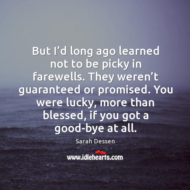 But I’d long ago learned not to be picky in farewells. Image