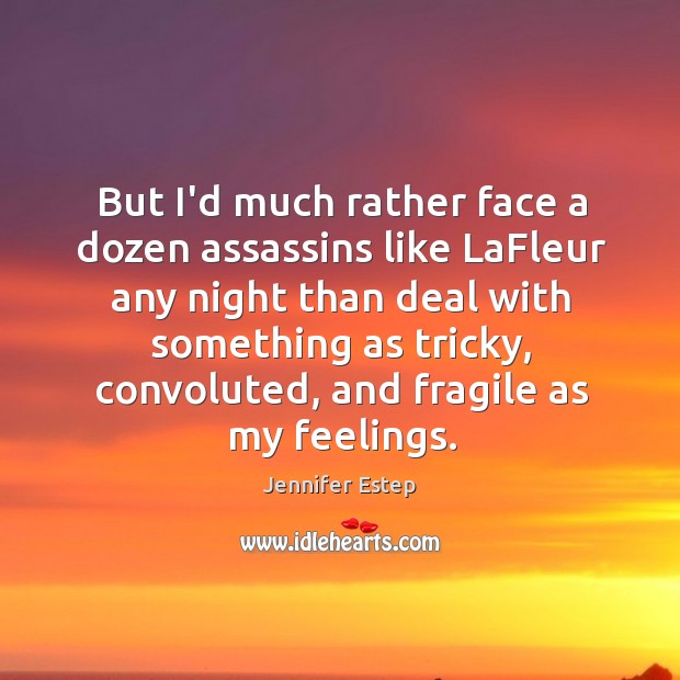 But I’d much rather face a dozen assassins like LaFleur any night Jennifer Estep Picture Quote