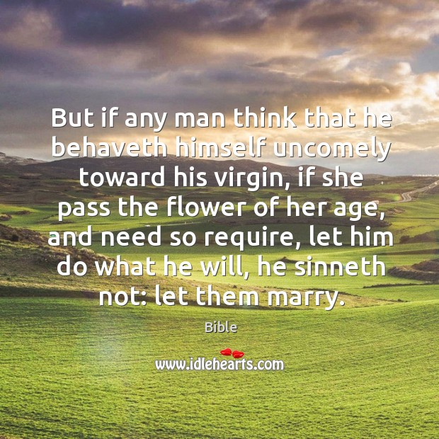 But if any man think that he behaveth himself uncomely toward his virgin Bible Picture Quote