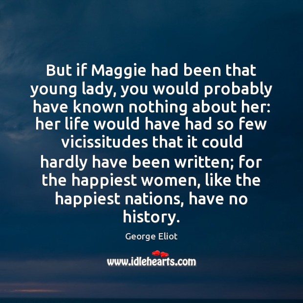 But if Maggie had been that young lady, you would probably have Image