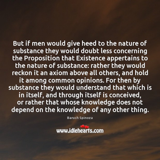But if men would give heed to the nature of substance they Baruch Spinoza Picture Quote