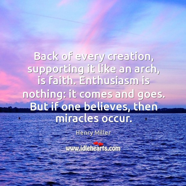 But if one believes, then miracles occur. Henry Miller Picture Quote