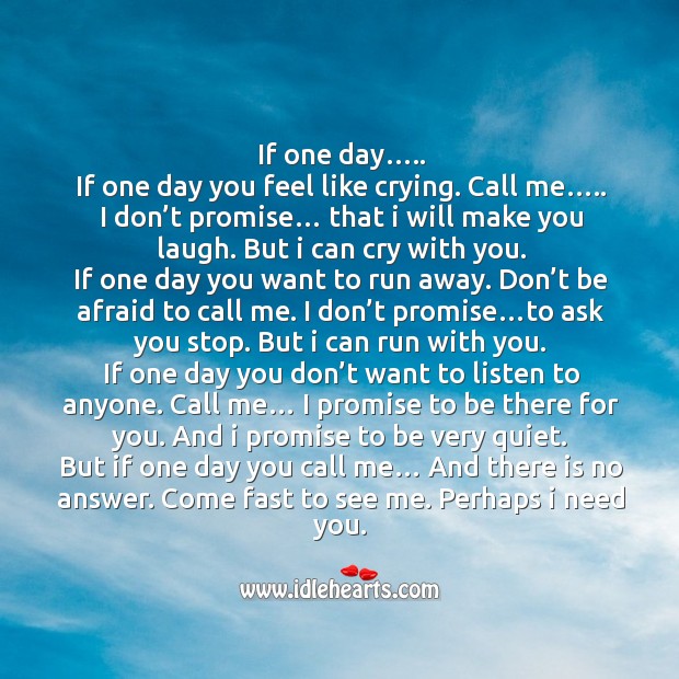 But if one day you call me… and there is no answer. Come fast to see me. Perhaps I need you. Afraid Quotes Image