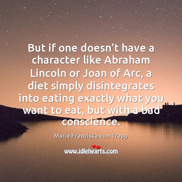But if one doesn’t have a character like Abraham Lincoln or Joan Maria Franziska von Trapp Picture Quote