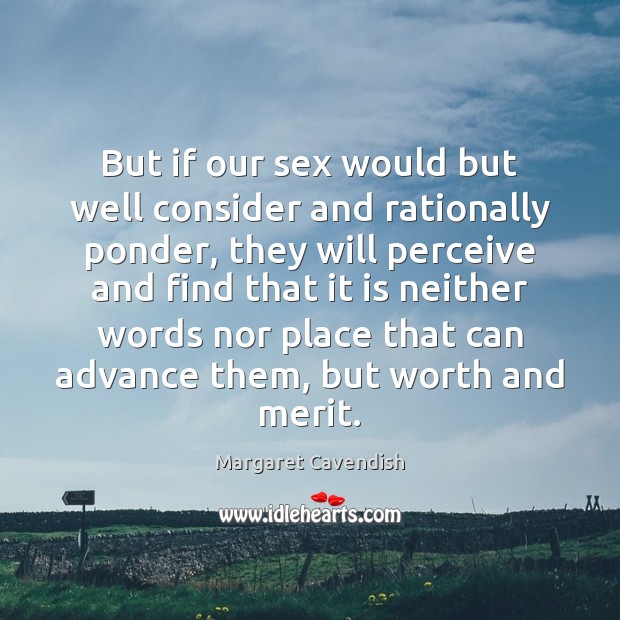 But if our sex would but well consider and rationally ponder, they Worth Quotes Image