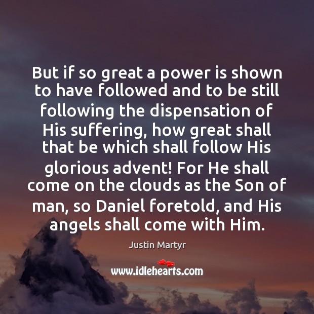 But if so great a power is shown to have followed and Justin Martyr Picture Quote