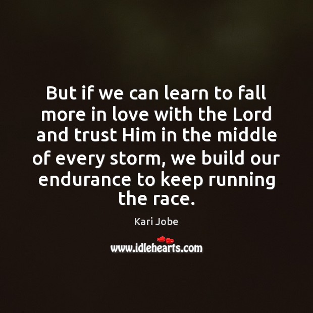 But if we can learn to fall more in love with the Kari Jobe Picture Quote