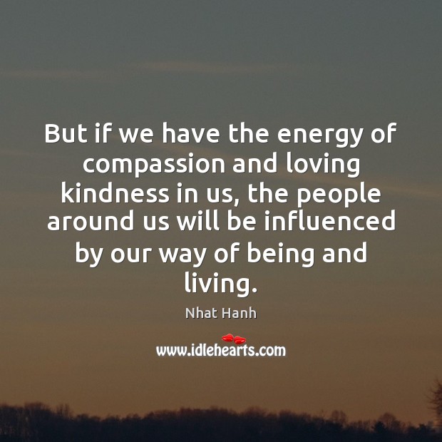 But if we have the energy of compassion and loving kindness in Image