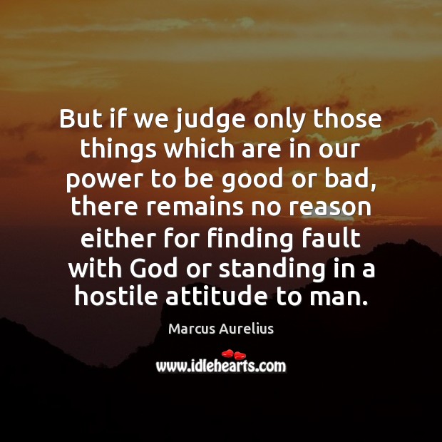 But if we judge only those things which are in our power Attitude Quotes Image